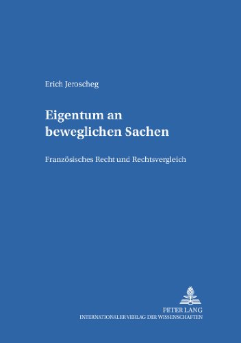 Eigentum an beweglichen Sachen: Französisches Recht und Rechtsvergleich (Salzburger Studien zum Europäischen Privatrecht)