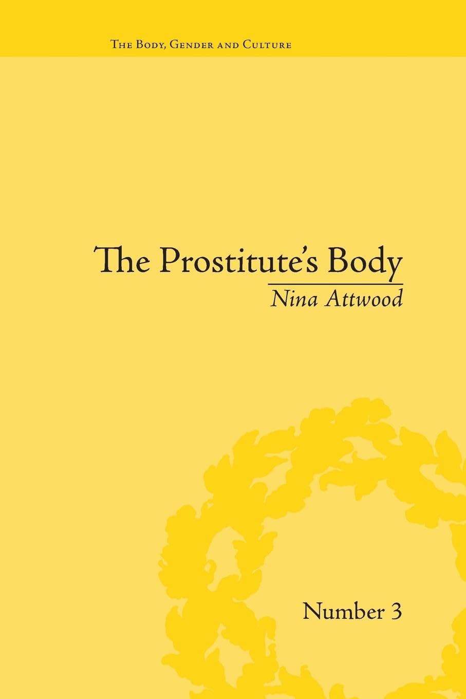 The Prostitute's Body: Rewriting Prostitution in Victorian Britain (Body, Gender and Culture, 3, Band 3)