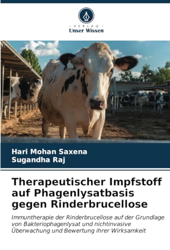Therapeutischer Impfstoff auf Phagenlysatbasis gegen Rinderbrucellose: Immuntherapie der Rinderbrucellose auf der Grundlage von Bakteriophagenlysat ... Überwachung und Bewertung ihrer Wirksamkeit