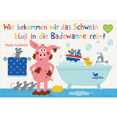 magellan Wie bekommen wir das Schwein bloß in die Badewanne rein?