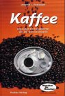 Kaffee: Alles über ein Genußmittel das die Welt veränderte