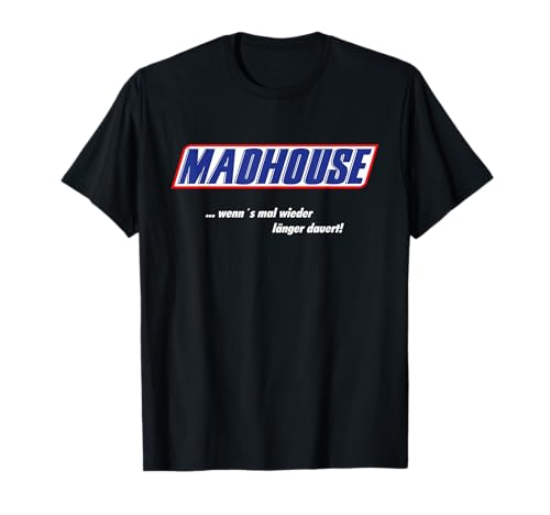 MadHouse – wenn’s mal wieder länger dauert! T-Shirt
