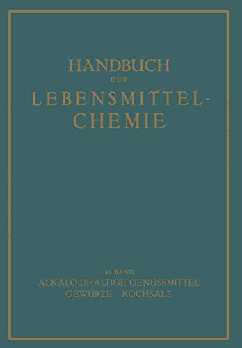 Alkaloidhaltige Genußmittel, Gewürze, Kochsalz (Handbuch der Lebensmittelchemie, 6, Band 6)