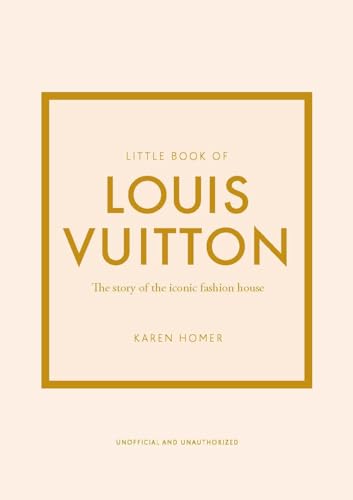 Little Book of Louis Vuitton: The Story of the Iconic Fashion House (Little Books of Fashion)