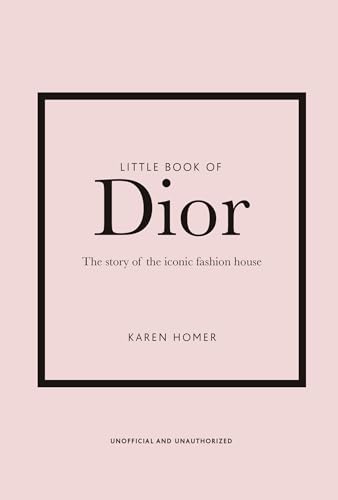 Little Book of Dior: The Story of the iconic fashion house (Little Books of Fashion, Band 5)