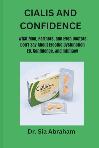 CIALIS AND CONFIDENCE: What Men, Partners, and Even Doctors Don’t Say About ED, Confidence, and Intimacy