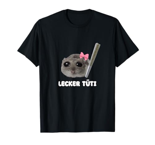 Lecker Tüti X Trauriger Hamster Meme Gras Tüte Cannabis T-Shirt