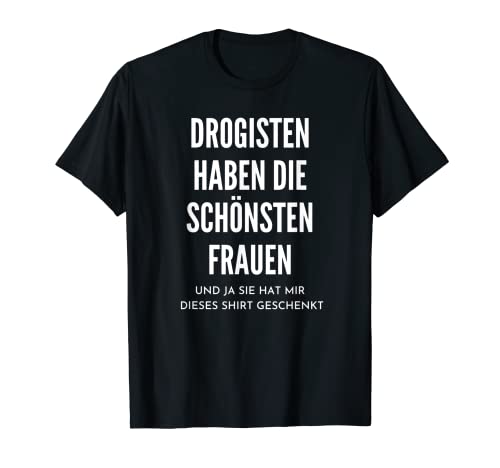 Herren Drogisten Haben Die Schönsten Frauen Spruch Drogerie T-Shirt