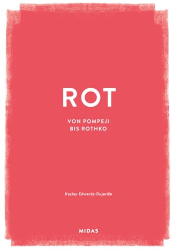 ROT (Farben der Kunst): Von Pompeji bis Rothko