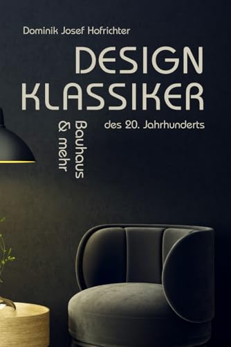 Design-Klassiker des 20. Jahrhunderts - Bauhaus & mehr: Das Bauhaus Buch rund um Design-Klassiker, Möbel & Architektur