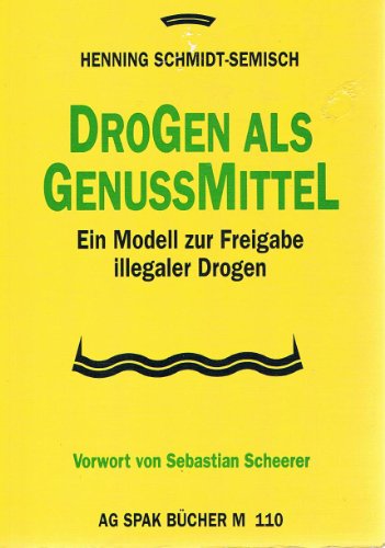 Drogen als Genußmittel: Ein Modell zur Freigabe illegaler Drogen