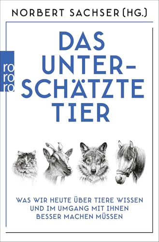 Das unterschätzte Tier: Was wir heute über Tiere wissen und im Umgang mit ihnen besser machen müssen