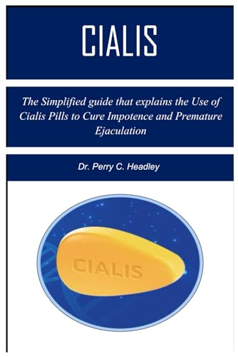 Cialis: The Simplified guide that explains the Use of Cialis Pills to Cure Impotence and Premature Ejaculation