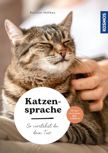 Katzensprache: So verstehst du dein Tier – Sinne – Körpersprache - miteinander kommunizieren – mit den wichtigsten Dos & Don’ts (Mein Tier)