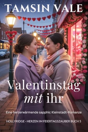 Valentinstag mit ihr: Eine herzerwärmende sapphic Kleinstadt-Romanze (Hollyridge Holiday Hearts: Eine gefühlvolle sapphische Kleinstadt-Weihnachtsroman-Reihe 5)