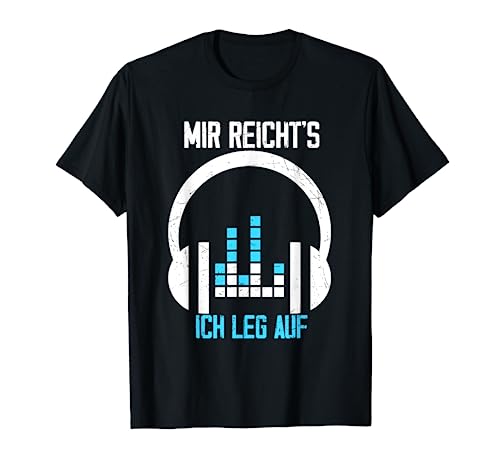 DJ Spruch - Mir Reichts ich leg auf Geschenk für Djs T-Shirt