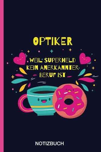 Geschenk für den besten Optiker: Notizbuch Geschenke für Kollege oder Freund - A5 / liniert 120 Seiten - Tagebuch - Geschenkidee zum Geburtstag oder ... Rentenbeginn oder als Abschiedsgeschenk