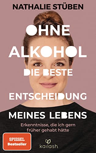 Ohne Alkohol: Die beste Entscheidung meines Lebens: Erkenntnisse, die ich gern früher gehabt hätte - #BookTok Bestseller