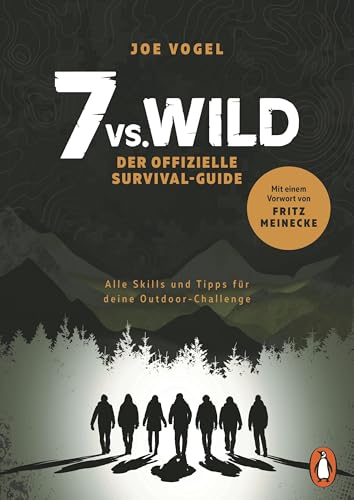 7vs.Wild - Der offizielle Survival-Guide: Alle Skills und Tipps für deine Outdoor-Challenge - Mit einem Vorwort von Fritz Meinecke