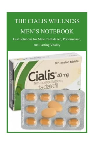 THE CIALIS WELLNESS MEN’S NOTEBOOK: Fast Solutions for Male Confidence, Performance, and Lasting Vitality
