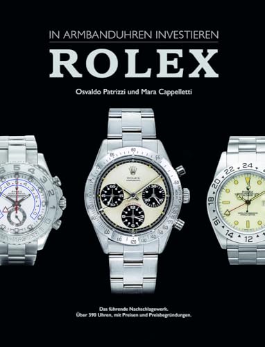 In Armbanduhren investieren: Rolex: Das wichtige neue Nachschlagewerk für alle Rolex Liebhaber und Sammler