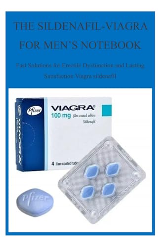 THE SILDENAFIL-VIAGRA FOR MEN’S NOTEBOOK: Fast Solutions for Erectile Dysfunction and Lasting Satisfaction Viagra sildenafil