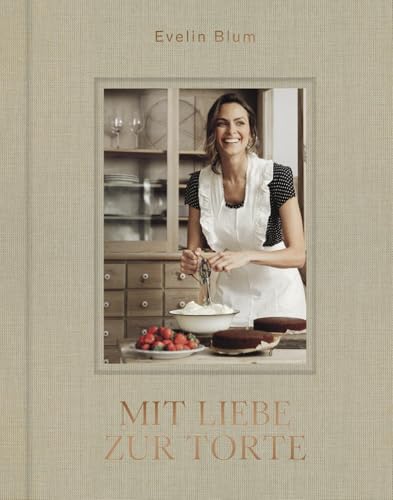 Mit Liebe zur Torte von Evelin Blum - Hardcover Buch mit 224 Seiten - Entdecke zauberhafte Tortenkreationen mit Schritt-für-Schritt-Anleitungen. Kreative Rezepte und wunderschöne Dekorationen