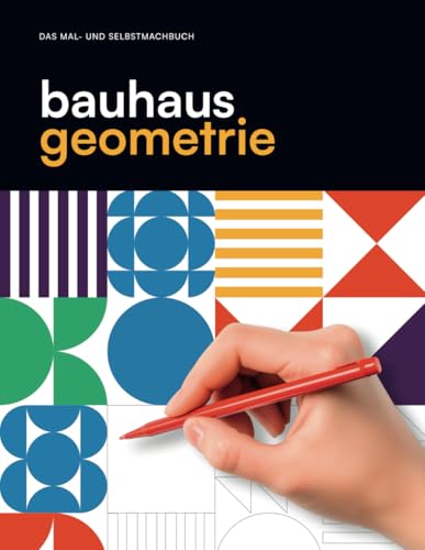 Bauhaus Geometrie: Das Mal- und Selbstmachbuch