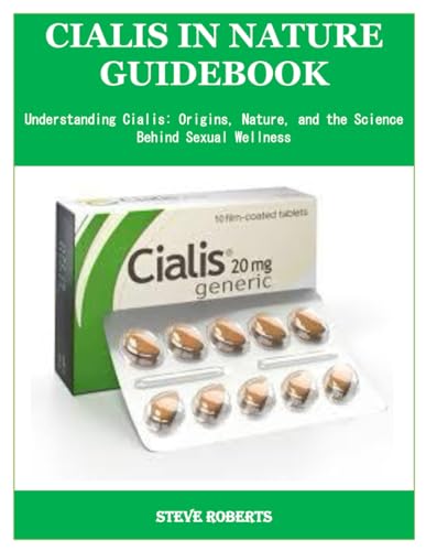 CIALIS IN NATURE GUIDEBOOK: Understanding Cialis: Origins, Nature, and the Science Behind Sexual Wellness