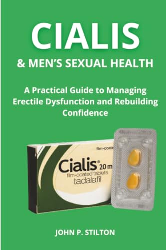 CIALIS & MEN'S SEXUAL HEALTH: A Practical Guide to Managing Erectile Dysfunction and Rebuilding Confidence