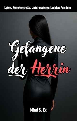 Gefangene der Herrin: Latex, Atemkontrolle und absolute Unterwerfung – Ein Lesbian Femdom-Roman