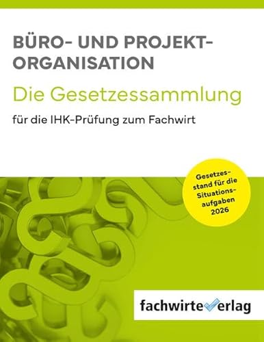 Büro- und Projekt-Organisation: Die Gesetzessammlung 2026 für die IHK-Prüfung zum Fachwirt