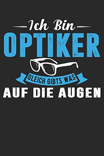 Ich Bin Optiker Gleich Gibts Was Auf Die Augen: Din A5 Heft Kariert (Karos) Für Jede Optikerin Augenoptikerin | Notizbuch Tagebuch Planer Augenoptik ... Buch Geschenk Augen Sehhilfe Brille Notebook