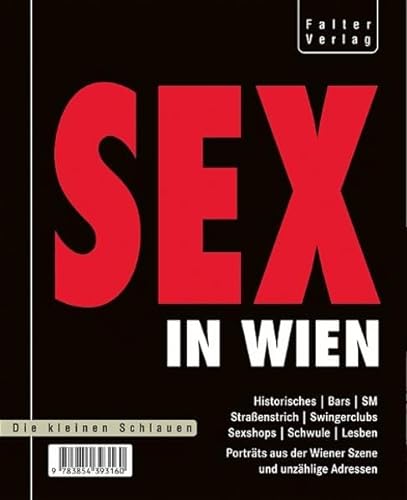 Sex in Wien: Historisches, Bars, SM, Straßenstrich, Swingerclub, Sexshop, Schwule, Lesben - Porträts aus der Wiener Szene und unzählige Adressen (Die kleinen Schlauen)