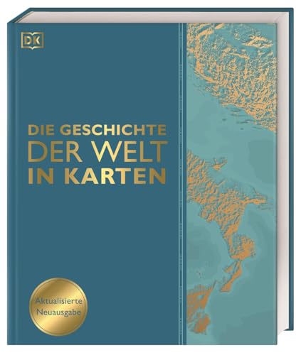 Die Geschichte der Welt in Karten: Über 140 thematische Karten, Zeitleisten und Grafiken illustrieren die wichtigsten Ereignisse der Weltgeschichte