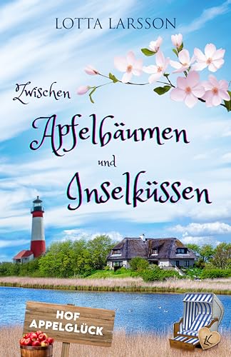 Zwischen Apfelbäumen und Inselküssen: Eine Geschichte vom Ankommen, Bleiben und Lieben (Inselküsse im Alten Land 1)