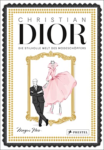 Christian Dior: Die stilvolle Welt des Modeschöpfers. Mit Goldschnitt und Goldfolienprägung (Bewegte Leben aus der Modewelt, Band 2)