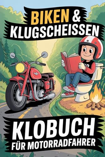 Biken und Klugscheissen: Das Klobuch für Motorradfahrer. Das ideale Geschenk für kluge Köpfe mit PS unterm Popo.