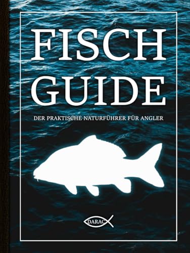 FISCH GUIDE - DER PRAKTISCHE NATURFÜHRER FÜR ANGLER: 40 Süßwasserfische Deutschlands: Nachschlagewerk für Artenbestimmung inklusive Fangliste sowie ... Informationen und Tipps. Angelbuch.