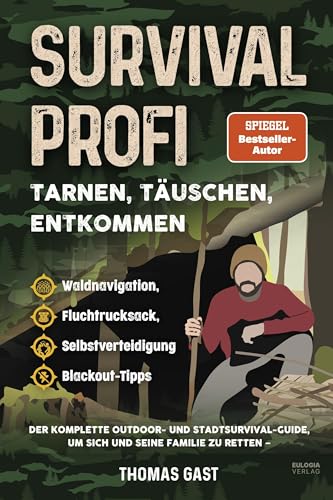 Survival Profi – Tarnen, Täuschen, Entkommen: Das Survivalbuch für Fortgeschrittene: Der komplette Outdoor- und Stadtsurvival-Guide, um sich und seine ... Selbstverteidigung & Blackout-Tipps