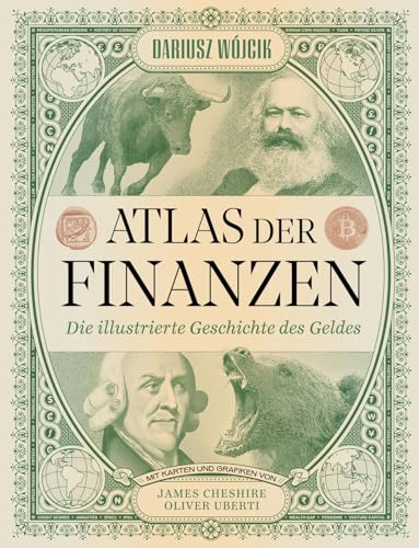 Atlas der Finanzen: Die illustrierte Geschichte des Geldes | Karten und Infografiken über Wirtschaft, Börse, Kapital, Bitcoin & Kryptowährung, Investments, Krisen und Gesellschaft