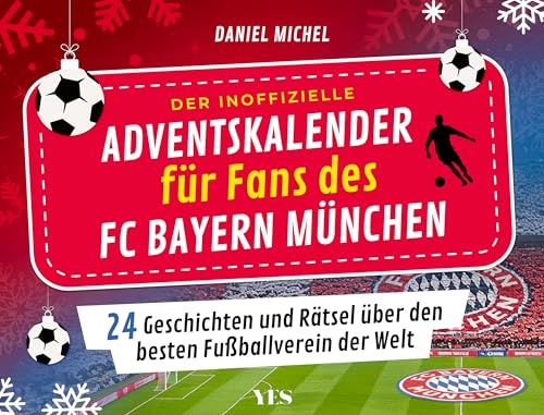 Der inoffizielle Adventskalender für Fans des FC Bayern München: 24 Geschichten und Rätsel über den besten Fußballverein der Welt