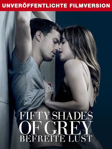 Fifty Shades of Grey - Befreite Lust - Unverschleierte Filmversion