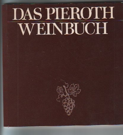 Das Pieroth Weinbuch : Ein Leitfaden für den Weinfreund