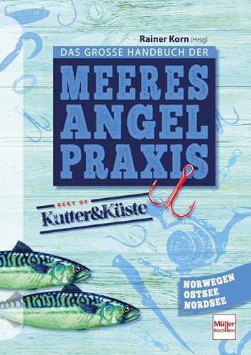Das große Handbuch der Meeresangel-Praxis: Best of Kutter&Küste - Norwegen, Ostsee, Nordsee