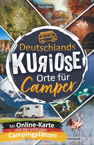 Deutschlands kuriose Orte für Camper. Verrückte Ziele & verborgene Highlights. Mit charmanten Campingplatz-Tipps & großer Online-Karte. Das perfekte Geschenk für Camper.