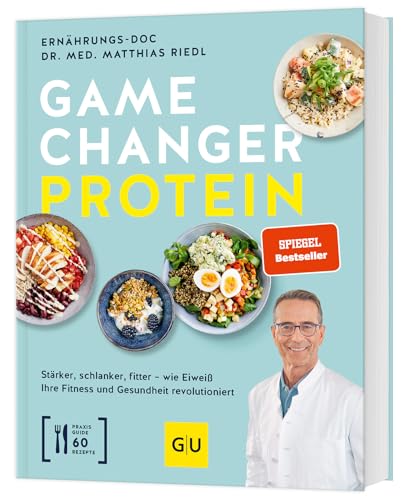 Gamechanger Protein: Stärker, schlanker, fitter – wie Eiweiß Ihre Fitness und Gesundheit revolutioniert. Inkl. 60 Rezepte.
