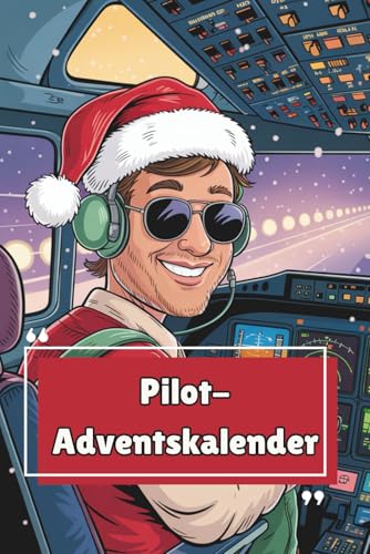 Cockpit-Adventskalender – Das Geschenk für Pilot:innen & Vielflieger – 24 Tage voller Humor, Reisewissen & Rätsel