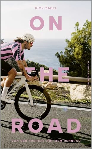 On the Road: Von der Freiheit auf dem Rennrad | Das passende Buch zur Tour de France – vom bekanntesten Bike-Influencer