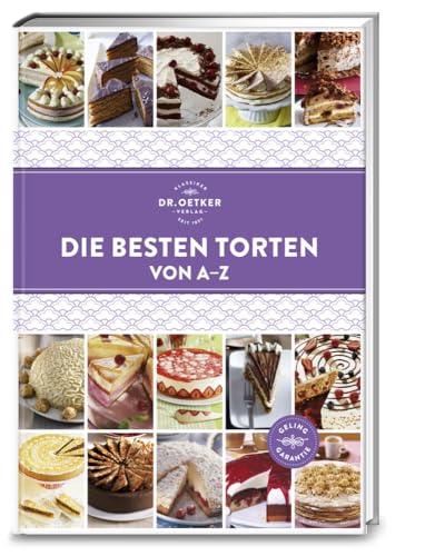 Dr. Oetker Verlag Die besten Torten von A-Z (A-Z Reihe): Schicht für Schicht ein Genuss. Über 125 Rezepte für Tortenfans und Naschkatzen mit der Dr. Oetker Gelinggarantie (A-Z Reihe)